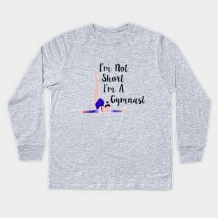 I'm Not Short, I'm A Gymnast Kids Long Sleeve T-Shirt